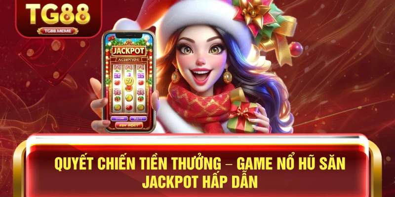 Quyết Chiến Tiền Thưởng – Game Nổ Hũ Săn Jackpot Hấp Dẫn
